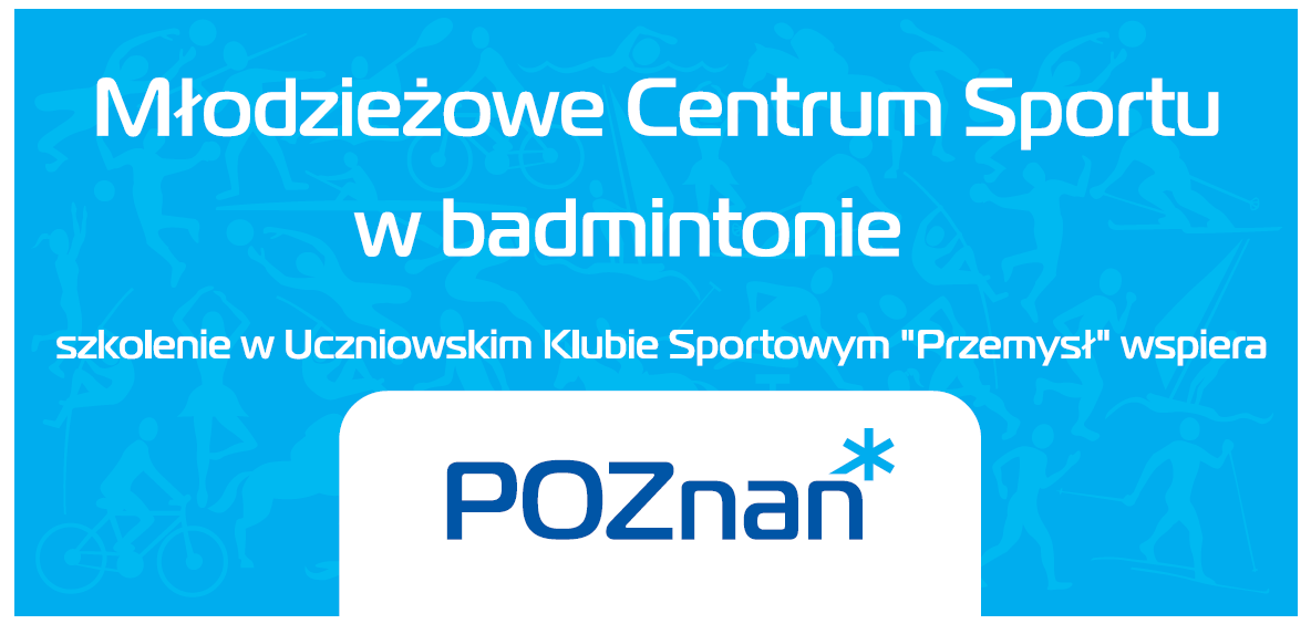 Plansza: Młodzieżowe Centrum Sportu w badmintonie - szkolenie w Uczniowskim Klubie Sportowym "Przemysł" wspiera Poznań